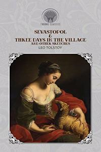 Sevastopol & Three Days in the Village, and Other Sketches