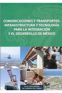 Comunicaciones y Transportes: Infraestructura y Tecnologia Para la Integracion y el Desarrollo de Mexico