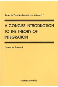 Concise Introduction to the Theory of Integration