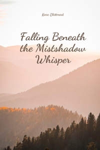 Falling Beneath the Mistshadow Whisper