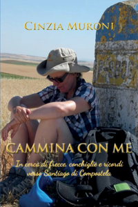 Cammina con me: In cerca di frecce, conchiglie e ricordi verso Santiago di Compostela