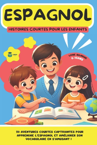 ESPAGNOL Histoires courtes pour les Enfants: 20 histoires courtes captivantes pour apprendre l'espagnol et améliorer son vocabulaire en s'amusant !