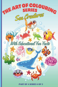 The Art of Colouring Educational Series 4 of 5 - SEA CREATURES - Paperback - For Children & Adults