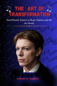 Art of Transformation: David Bowie's Impact on Music, Fashion, and the Art World