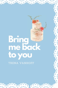 Bring Me Back To You