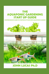 The aquaponic Gardening Start-Up Guide