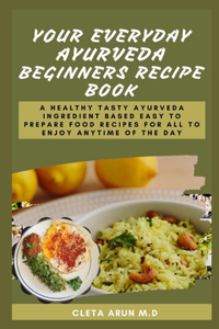Your Everyday Ayurveda Beginners Recipe Book