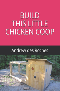 Build This Little Chicken COOP