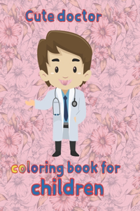 cute doctor coloring book for children: 8.5''x11''/doctor coloring book