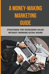 A Money-Making Marketing Guide