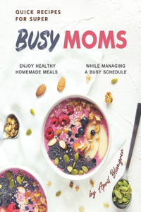 Quick Recipes for Super Busy Moms