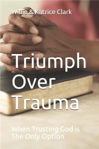 Triumph Over Trauma