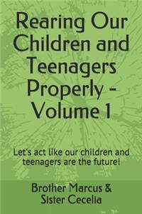 Rearing Our Children and Teenagers Properly - Volume 1