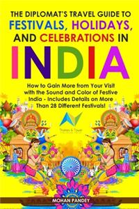 Diplomat's Travel Guide to Festivals, Holidays, and Celebrations in India