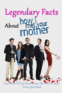 Legendary Facts About How I Met Your Mother