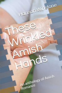 These Wrinkled Amish Hands