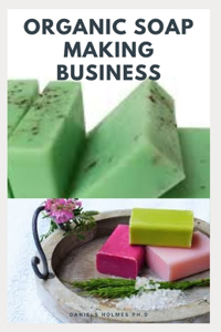 Organic Soap Making Business