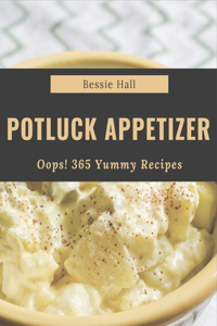 Oops! 365 Yummy Potluck Appetizer Recipes