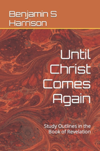 Until Christ Comes Again