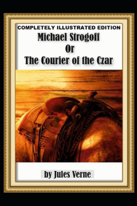 Michael Strogoff, or The Courier of the Czar