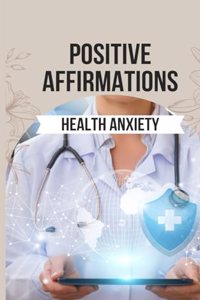 Positive Affirmations for Health Anxiety