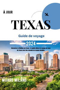 Texas Guide de Voyage 2024: Découvrez le Meilleur du Texas: Le guide ultime de voyage au coeur du Texas avec des conseils de voyage détaillés