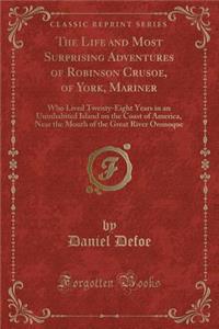 The Life and Most Surprising Adventures of Robinson Crusoe, of York, Mariner