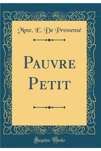 Pauvre Petit (Classic Reprint)