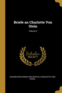 Briefe an Charlotte Von Stein; Volume 2