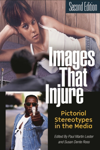 Images That Injure: Pictorial Stereotypes in the Media Second Edition