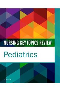 Nursing Key Topics Review: Pediatrics