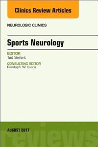 Sports Neurology, an Issue of Neurologic Clinics: Volume 35-3