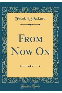 From Now On (Classic Reprint)