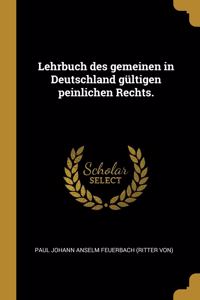 Lehrbuch des gemeinen in Deutschland gültigen peinlichen Rechts.