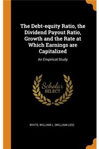 The Debt-Equity Ratio, the Dividend Payout Ratio, Growth and the Rate at Which Earnings Are Capitalized