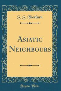 Asiatic Neighbours (Classic Reprint)