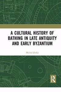 Cultural History of Bathing in Late Antiquity and Early Byzantium