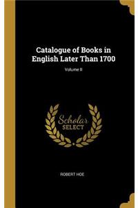 Catalogue of Books in English Later Than 1700; Volume II