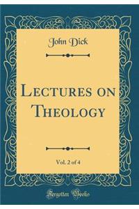 Lectures on Theology, Vol. 2 of 4 (Classic Reprint)