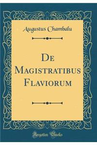 de Magistratibus Flaviorum (Classic Reprint)