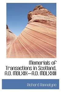 Memorials of Transactions in Scotland, A.D. MDLXIX A.D. MDLXXIII