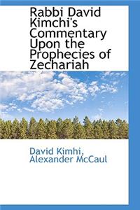Rabbi David Kimchi's Commentary Upon the Prophecies of Zechariah