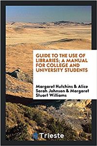 GUIDE TO THE USE OF LIBRARIES; A MANUAL