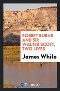 Robert Burns and Sir Walter Scott, Two Lives