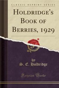 Holdridge's Book of Berries, 1929 (Classic Reprint)