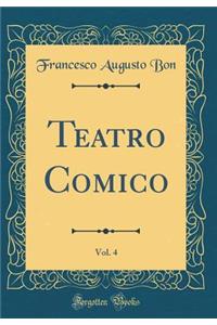 Teatro Comico, Vol. 4 (Classic Reprint)