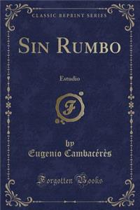 Sin Rumbo: Estudio (Classic Reprint)