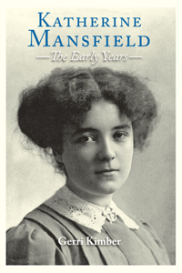 Katherine Mansfield - The Early Years
