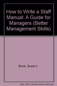 How to Write a Staff Manual: A Guide for Managers (Better Management Skills S.)
