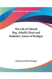 The Life of Yakoob Beg, Athalik Ghazi and Badaulet, Ameer of Kashgar